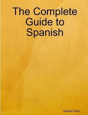 Complete Guide to Spanish By Joseph Carro 9781365614736 (Paperback)