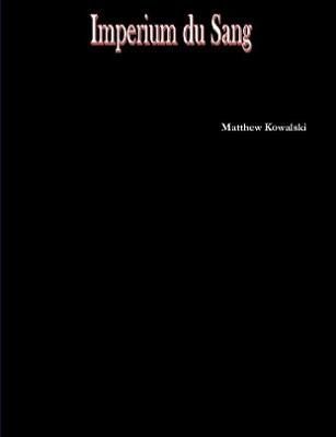 Imperium Du Sang By Matthew Kowalski 9781365620300 (Paperback)