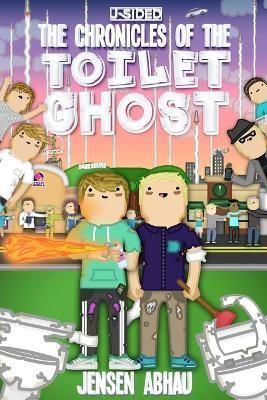 The Chronicles of the Toilet Ghost By Jensen Abhau 9781365628955