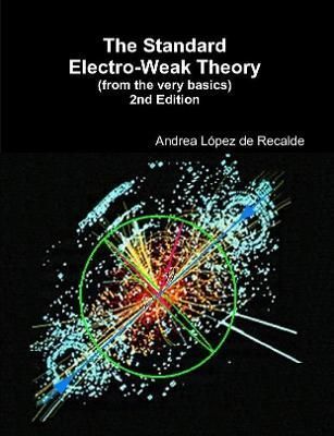 The Standard Electro-Weak Theory - 2nd Edition 9781365658877