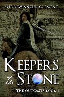 Keepers of the Stone Book 1: The Outcasts By Clement, Andrew Anzur