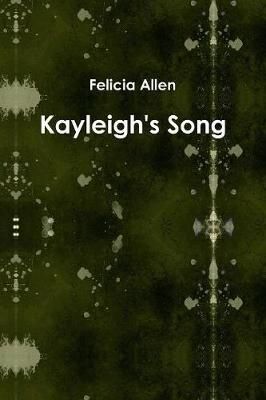 Kayleigh's Song By Felicia Allen 9781365715082 (Paperback)