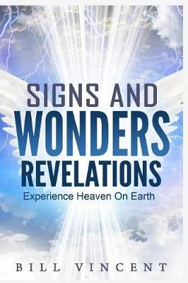 Signs and Wonders Revelations: Experience Heaven on Earth (Paperback)