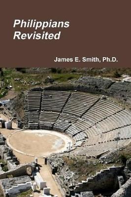Philippians Revisited By Ph.D., James E. Smith 9781365770081