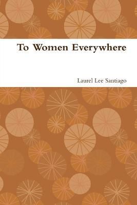 To Women Everywhere By Santiago 9781365799471 (Paperback)