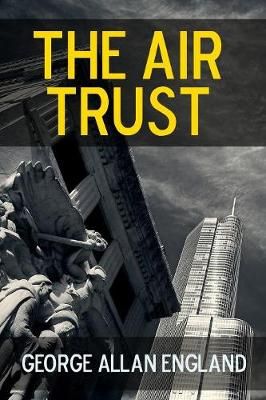 The Air Trust By George Allan England 9781365832000 (Paperback)
