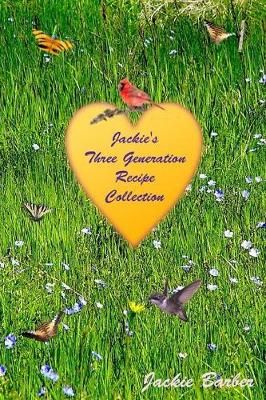 Jackie B's Three Generation Recipe Book By Author Bruce L. Barber