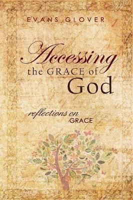 Accessing the Grace of God By Glover 9781365895876 (Paperback)