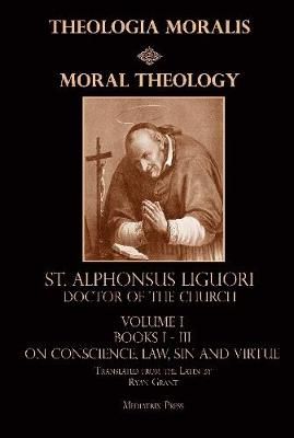 Moral Theology Vol. 1 By CSSR, St. Alphonsus Liguori 9781365910883