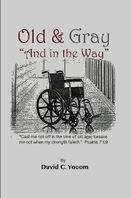 Old and Gray And in the Way By Yocom 9781365970436 (Paperback)