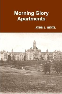Morning Glory Apartments By John L Bisol 9781365975721 (Paperback)
