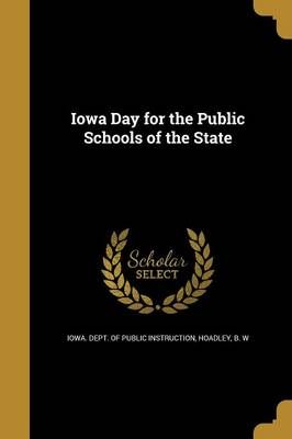 Iowa Day for the Public Schools of the State 9781371035358 (Paperback)