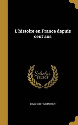 L'histoire En France Depuis Cent Ans By Louis 1880-1950 Halphen