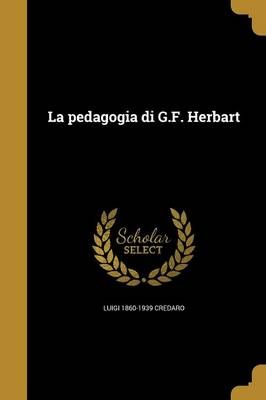 La Pedagogia Di G.F. Herbart By Luigi 1860-1939 Credaro 9781371497934