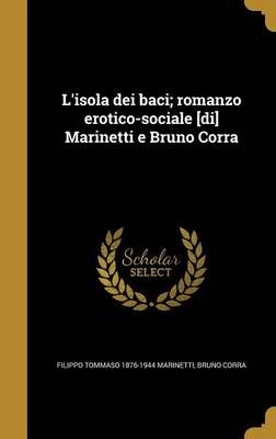 L'isola Dei Baci; Romanzo Erotico-Sociale [Di] Marinetti E Bruno Corra