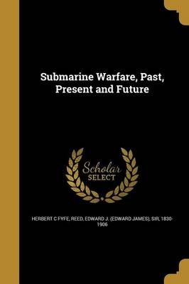 Submarine Warfare, Past, Present and Future 9781371813697 (Paperback)