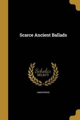 Scarce Ancient Ballads By Anonymous (creator) 9781372082740