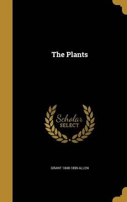 The Plants By Grant 1848-1899 Allen 9781372279195 (Hardback)