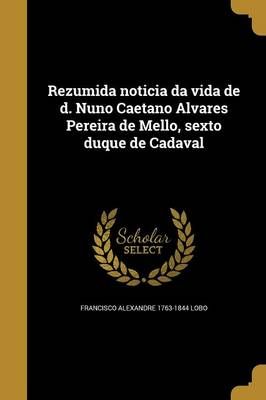 Rezumida Noticia Da Vida De D. Nuno Caetano Alvares Pereira De Mello, Sexto Duque De Cadaval
