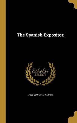 The Spanish Expositor; By José Quintana Warnes 9781372349256