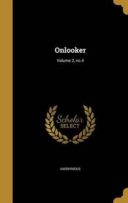 Onlooker; Volume 2, No.4 By Anonymous (creator) 9781372981869