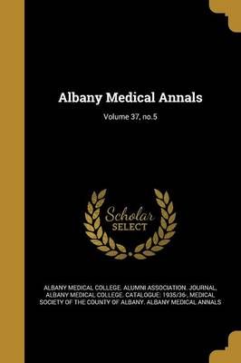Albany Medical Annals; Volume 37, No.5 9781373305053 (Paperback)