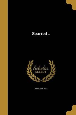 Scarred .. By James W Fox 9781373320261 (Paperback)