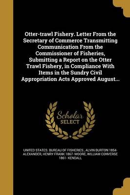 Otter-Trawl Fishery. Letter From the Secretary of Commerce Transmitting Communication From the Commissioner of Fisheries, Submitting a Report on ...