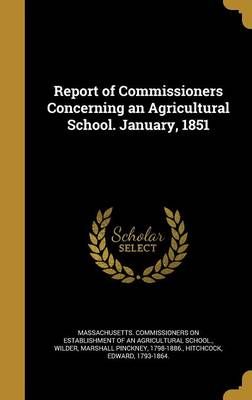 Report of Commissioners Concerning an Agricultural School. January, 1851