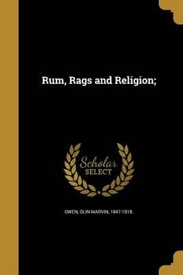 Rum, Rags and Religion; By Olin Marvin 1847-1918 Owen (creator)