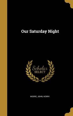 Our Saturday Night By John Henry Moore (creator) 9781373774453