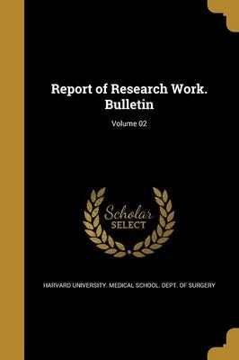 Report of Research Work. Bulletin; Volume 02 9781373806444 (Paperback)
