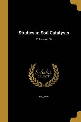 Studies in Soil Catalysis; Volume No.86 9781373845375 (Paperback)