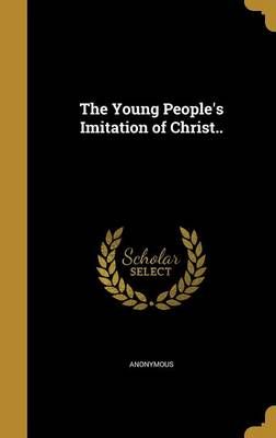 The Young People's Imitation of Christ.. By Anonymous (creator)