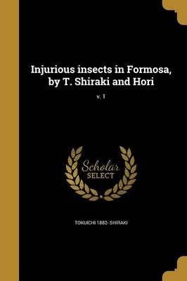 Injurious Insects in Formosa, by T. Shiraki and Hori; V. 1 (Paperback)