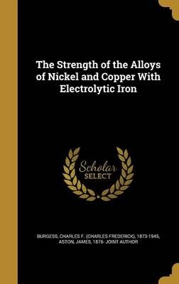 The Strength of the Alloys of Nickel and Copper With Electrolytic Iron
