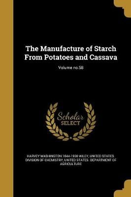The Manufacture of Starch From Potatoes and Cassava; Volume No.58