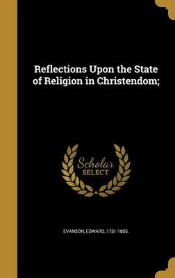Reflections Upon the State of Religion in Christendom; 9781374224674