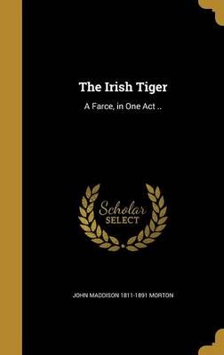 The Irish Tiger By John Maddison 1811-1891 Morton 9781374550476