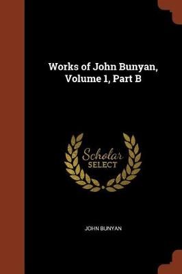Works of John Bunyan, Volume 1, Part B By John Bunyan 9781375009928