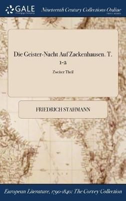 Die Geister-Nacht Auf Zackenhausen. T. 1-2; Zweiter Theil By Stahmann