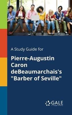 Study Guide for Pierre-Augustin Caron DeBeaumarchais's "Barber of Seville"