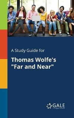 Study Guide for Thomas Wolfe's "Far and Near" By Gale 9781375379816