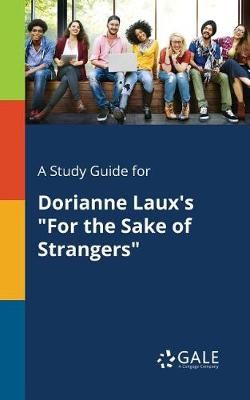 Study Guide for Dorianne Laux's "For the Sake of Strangers" By Gale