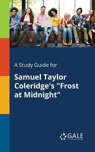 Study Guide for Samuel Taylor Coleridge's "Frost at Midnight" By Gale