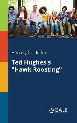 Study Guide for Ted Hughes's "Hawk Roosting" By Gale 9781375381079