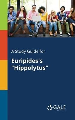 Study Guide for Euripides's "Hippolytus" By Gale 9781375381253