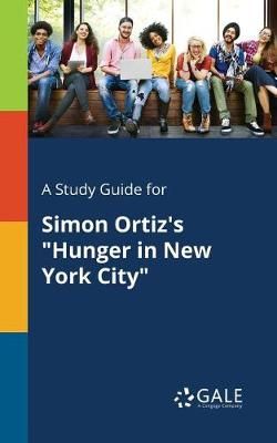 Study Guide for Simon Ortiz's "Hunger in New York City" By Gale