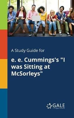Study Guide for E. E. Cummings's "I Was Sitting at McSorleys" By Gale