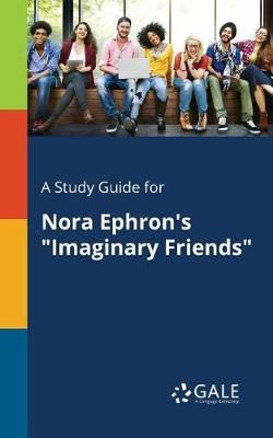 Study Guide for Nora Ephron's "Imaginary Friends" By Gale (Paperback)